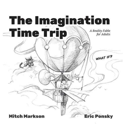 The Imagination Time Trip: A Reality Fable for Adults
