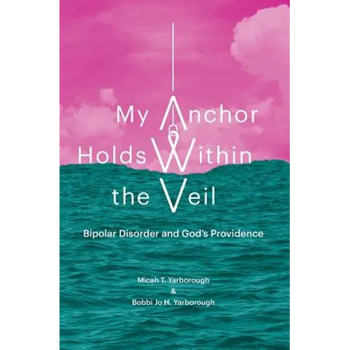 My Anchor Holds Within the Veil: Bipolar Disorder and God's Providence