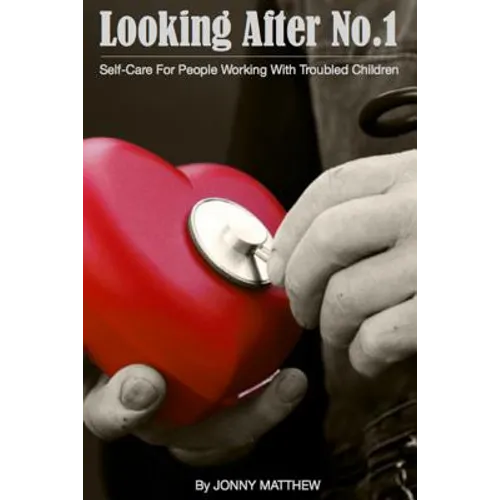 Looking After No.1.: Self-Care for People Working with Troubled Children