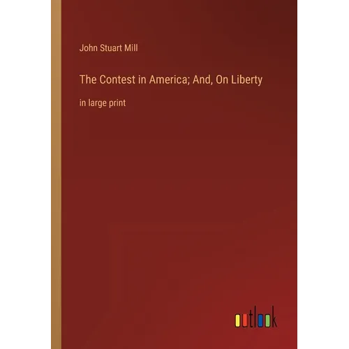 The Contest in America; And, On Liberty: in large print