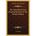 The Agricultural And Hunting Methods Of The Navaho Indians