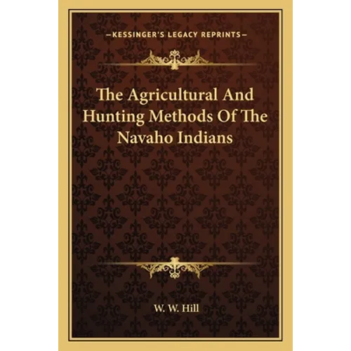The Agricultural And Hunting Methods Of The Navaho Indians