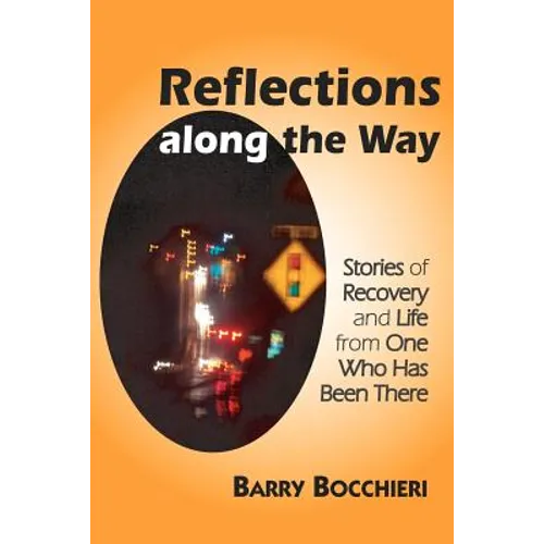 Reflections Along the Way: Stories of Recovery and Life from One Who Has Been There