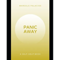 Panic Away: Break the cycle of panic, regain control, reclaim peace, and live with confidence.A Self-Help Book.