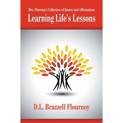 Mrs. Flournoy's Collection of Quotes and Affirmations: Learning Life's Lessons