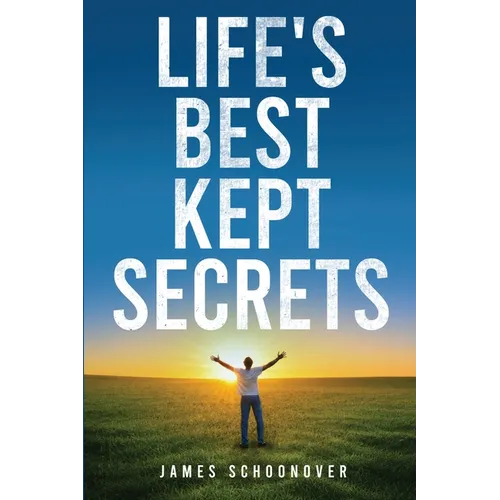 Life's Best Kept Secrets: A practical guide to financial freedom, physical fitness, and mental fortitude.