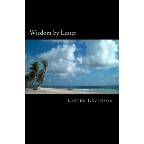 Wisdom by Lester: Lester Levenson's Teachings