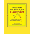 So You Think You Want To Be A Hairstylist