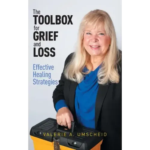 The Toolbox for Grief and Loss: Effective Healing Strategies
