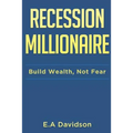 Recession Millionaire: Build Wealth, Not Fear