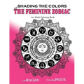 Shading The Colors Of The Feminine Zodiac: An Adult Coloring Book