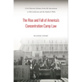 The Rise and Fall of America's Concentration Camp Law: Civil Liberties Debates from the Internment to McCarthyism and the Radical 1960s
