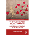 The Vulnerable Humanitarian: Ending Burnout Culture in the Aid Sector