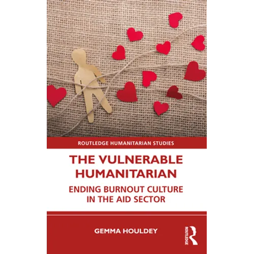 The Vulnerable Humanitarian: Ending Burnout Culture in the Aid Sector