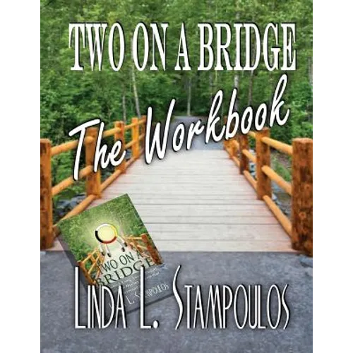 Two on a Bridge the Workbook: A Companion Tool Designed to Enhance Discussions Outlined in the Two on a Bridge Guidebook