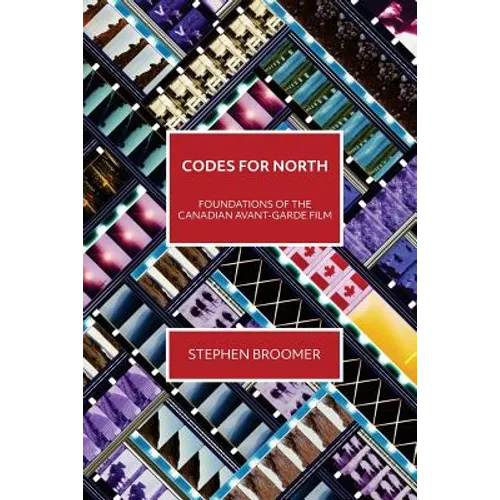 Codes for North: Foundations of the Canadian Avant-Garde Film