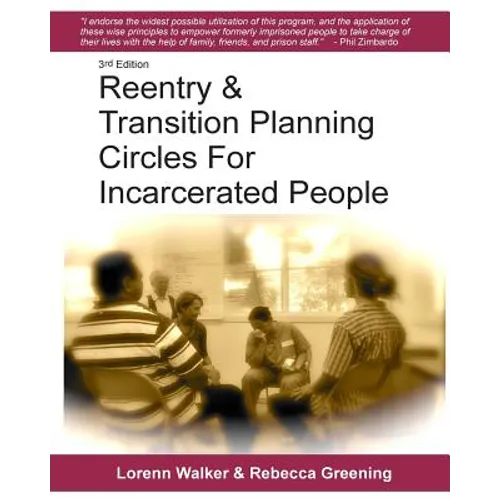 Reentry & Transition Planning Circles for Incarcerated People: Handbook on how to develop the successful reentry & transition planning process for inc