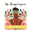 My Therapy Companion: A Six Month Planner To Help You Rock Your Therapy Goals
