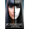 Fight Like A Lady: ...Anybody Can Be A B*!#%