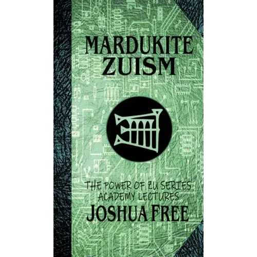 Mardukite Zuism (The Power of Zu): Academy Lectures (Volume Five)