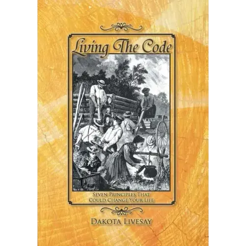 Living the Code: Seven Principles That Could Change Your Life