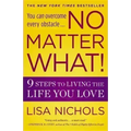 No Matter What!: 9 Steps to Living the Life You Love