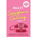 Hello, It's Confidence Calling!: A Self-Confidence and Self Esteem Workbook for Women - Overcome Shyness, Self-doubt and Anxiety for Good