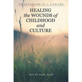 Healing the Wounds of Childhood and Culture: An Adventure of a Lifetime