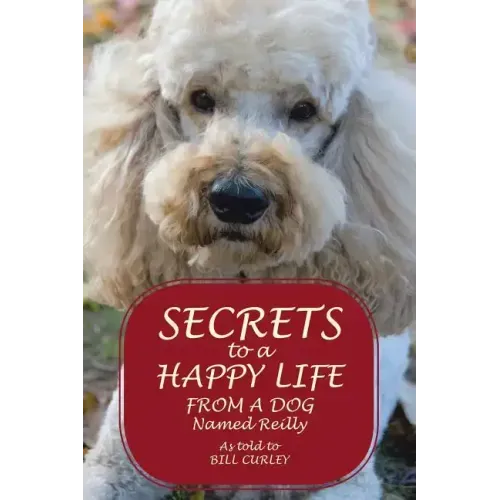 Secrets to a Happy Life from a Dog Named Reilly