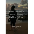 Human A Different Way Pocket Guide to Problem Solving