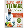 Recipes from a Teenage Chef: Easy meals for independent young adults