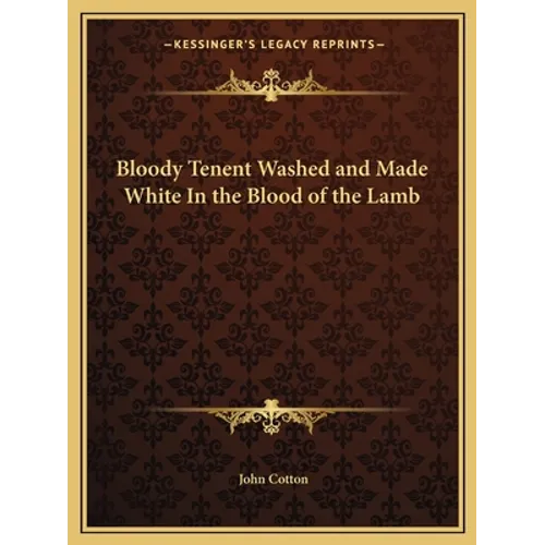 Bloody Tenent Washed and Made White In the Blood of the Lamb