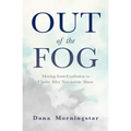 Out of the Fog: Moving from Confusion to Clarity After Narcissistic Abuse