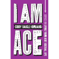 I Am Ace: Advice on Living Your Best Asexual Life