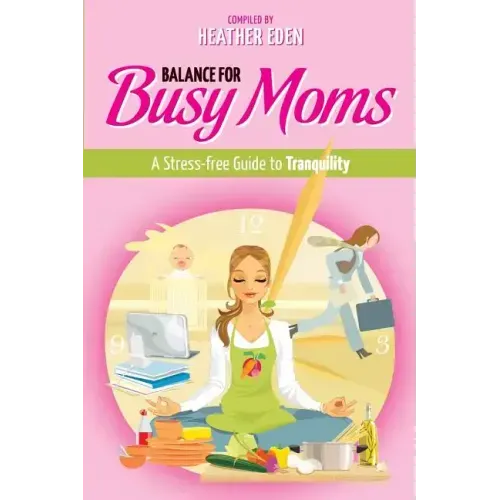 Balance for Busy Moms - A Stress-Free Guide to Tranquility