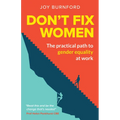 Don't Fix Women: The Practical Path to Gender Equality at Work