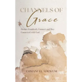 Channels of Grace: How to Seamlessly Connect & Stay Connected with God