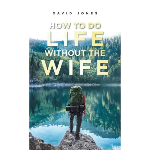 How to Do Life Without the Wife