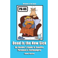 Dead Is the New Sick: An Insider's Guide to Senility, Paranoia, & Curmudgery