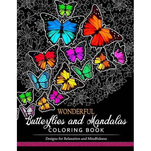 Wonderful Butterflies and Mandalas Coloring Book: Designs for Relaxation and Mindfulness