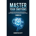 Master Your Emotions: 2 Books in 1: Manage Your Feelings, Overcome Negative Emotions, Analyze People, Manage Overthinking, Stop Anxiety and