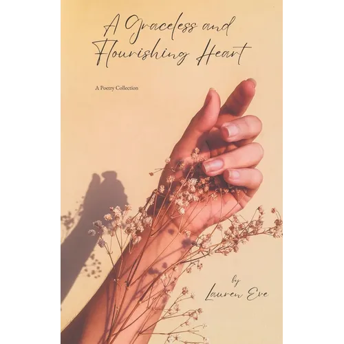 A Graceless & Flourishing Heart: A poetry collection