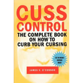 Cuss Control: The Complete Book on How to Curb Your Cursing