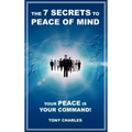 The 7 Secrets to Peace of Mind: Your Peace Is Your Command!