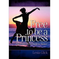 Free To Be A Princess: Self-Esteem Bible Study For Women