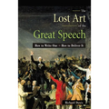 The Lost Art of the Great Speech: How to Write One--How to Deliver It