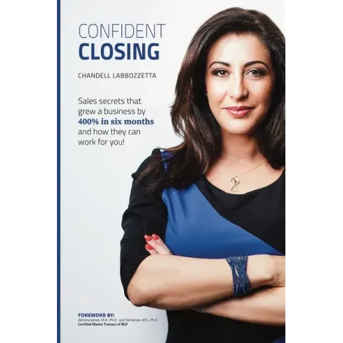 Confident Closing: Sales secrets that grew a business by 400% in six months and how they can work for you!