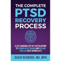The Complete PTSD Recovery Process: A Life-Changing Step-by-Step Blueprint to Triumph Over Trauma and Reclaim Your Life with Tapping (EFT)
