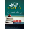 Good Morning Teacher: Inspirational Lessons from the Heart of the Teacher