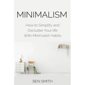 Minimalism: How to Simplify and Declutter Your Life with Minimalist Habits